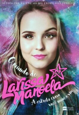 O Mundo De Larissa Manoela: A Estrela Como Você Nunca Viu