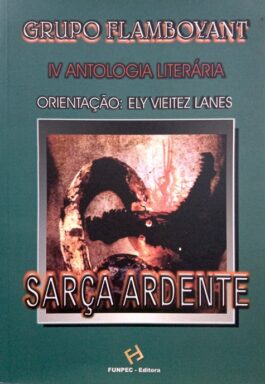 Sarça Ardente: IV Antologia Literária Do Grupo Flamboyant