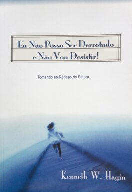 Eu Não Posso Ser Derrotado E Não Vou Desistir!