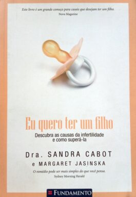 Eu Quero Ter Um Filho: Descubra As Causas Da Infertilidade E Como Superá-la