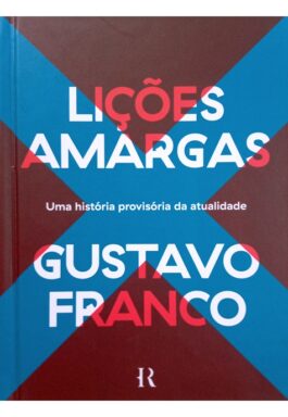 Lições Amargas: Uma História Provisória Da Atualidade