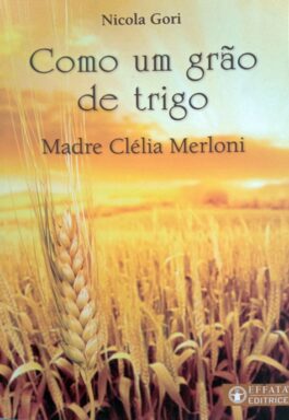 Como Um Grão De Trigo Madre Clélia Merloni