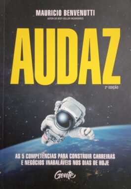 Audaz: As 5 Competências Para Construir Carreiras E Negócios Inabaláveis Nos Dias DeHoje