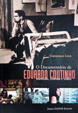 O Documentário De Eduardo Coutinho: Televisão, Cinema E Vídeo