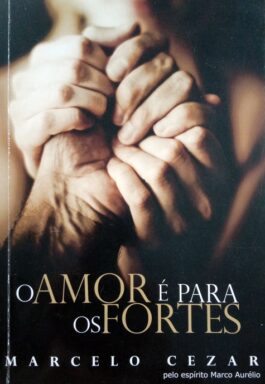 O Amor É Para Os Fortes