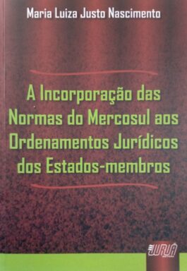A Incorporação Das Normas Do Mercosul Aos Ordenamentos Jurídicos Dos Estados-Membros