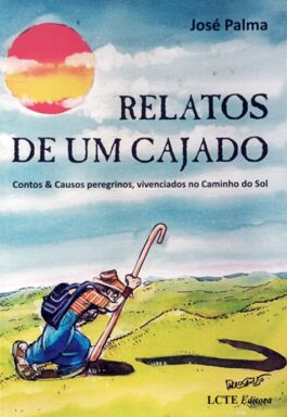 Relatos De Um Cajado: Contos & Causos Peregrinos, Vivenciados No Caminho Do Sol