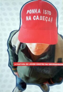 Ponha Isto Na Cabeça! A Postura Do Jovem Cristão Na Universidade