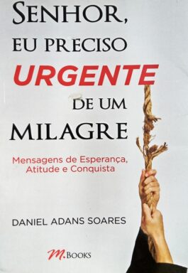 Senhor, Eu Preciso Urgente De Um Milagre