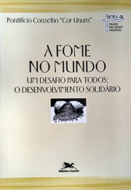 A Fome No Mundo: Um Desafio Para Todos O Desenvolvimento Solidário