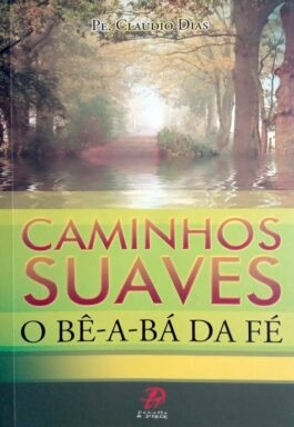 Caminhos Suaves: O Bê-A-Bá Da Fé