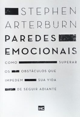 Paredes Emocionais: Como Superar Os Obstáculos Que Impedem Sua Vida De Seguir Adiante