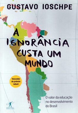 A Ignorância Custa Um Mundo: O Valor Da Educação No Desenvolvimento Do Brasil
