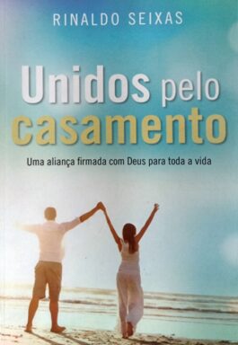 Unidos Pelo Casamento: Uma Aliança Firmada Com Deus Para Toda Vida