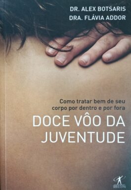 Doce Vôo Da Juventude: Como Tratar Bem Seu Corpo Por Dentro E Por Fora