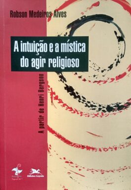 A Intuição E A Mística Do Agir Religioso