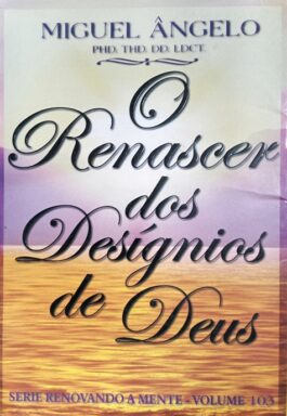 O Renascer Dos Desígnios De Deus (Série Renovando A Mente – Vol. 103)