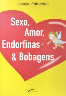 Sexo, Amor, Endorfinas & Bobagens
