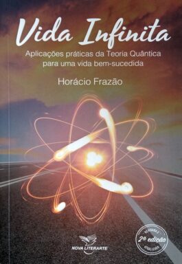 Vida Infinita: Aplicações Práticas Da Teoria Quântica Para Uma Vida Bem-Sucedida