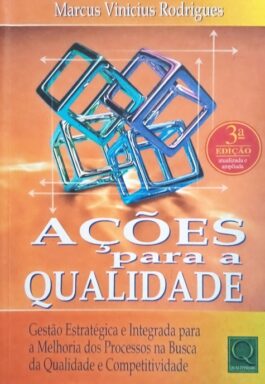 Ações Para A Qualidade: Gestão Estratégica E Integrada Para A Melhoria Dos Processos…