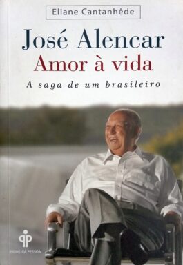 José Alencar: Amor À Vida