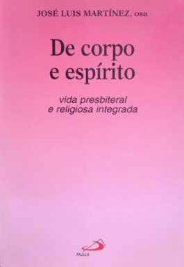 De Corpo E Espírito: Vida Presbiteral E Religiosa Integrada