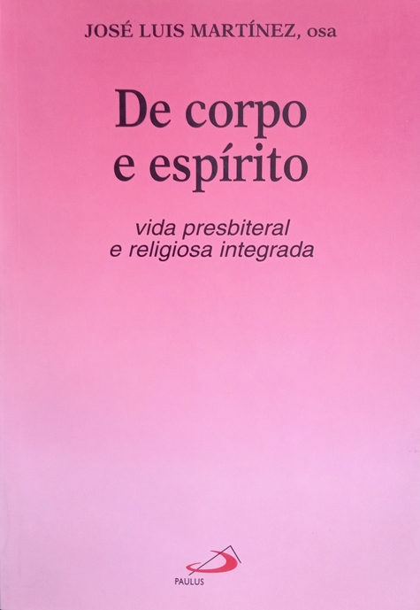 De Corpo E Espírito: Vida Presbiteral E Religiosa Integrada