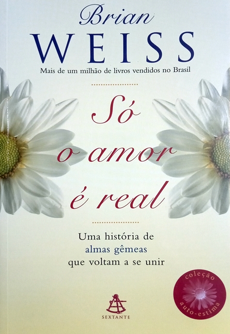 Só O Amor É Real: Uma História De Almas Gêmeas Que Voltam A Se Unir