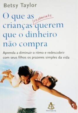 O Que As Crianças Realmente Querem Que O Dinheiro Não Compra
