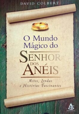 O Mundo Mágico Do Senhor Dos Anéis: Mitos, Lendas E Histórias Fascinantes