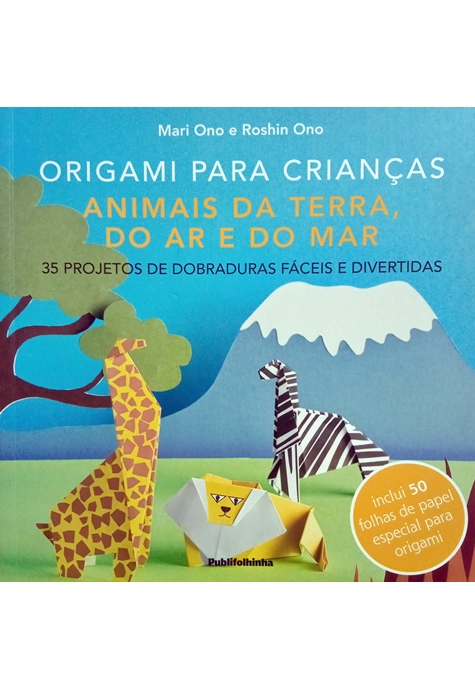 Origami Para Crianças: Animais Da Terra, Do Ar E Do Mar